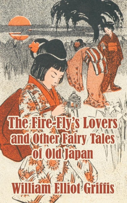 Fire-Flys Lovers and Other Fairy Tales of Old Japan, The