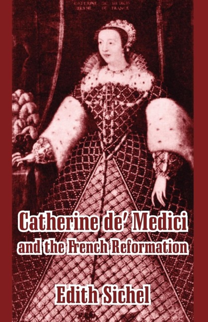 Catherine de Medici and the French Reformation