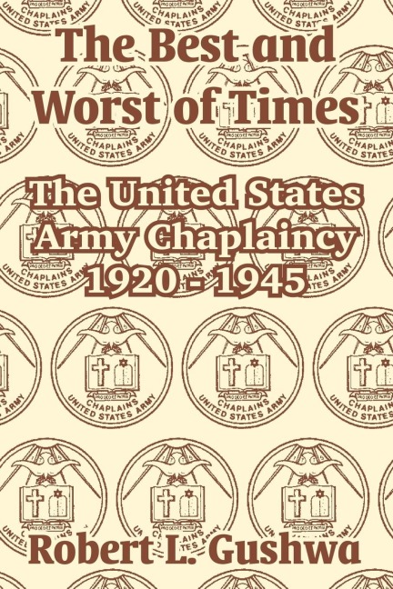 The Best and Worst of Times: The United States Army Chaplaincy 1920 - 1945