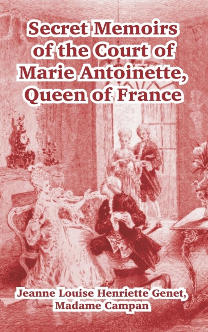 Secret Memoirs of the Court of Marie Antoinette: Queen of France