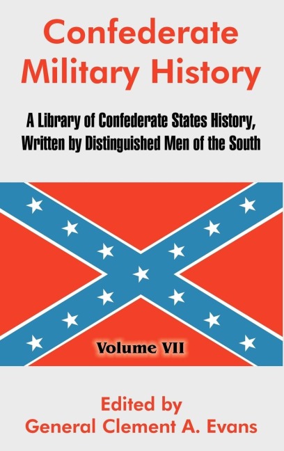 Confederate Military History: A Library of Confederate States History, Written by Distinguished Men of the South (Volume VII)