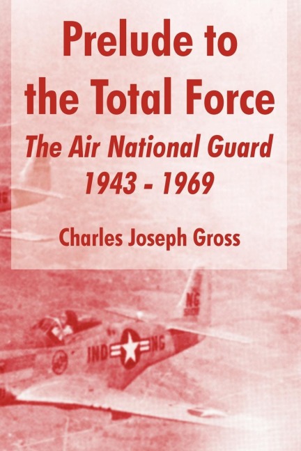 Prelude to the Total Force: The Air National Guard 1943 - 1969