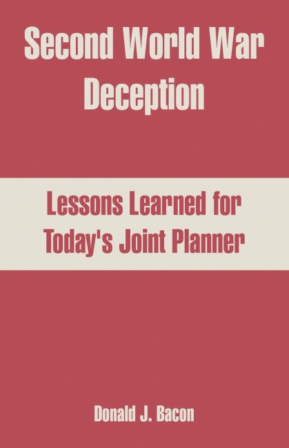 Second World War Deception: Lessons Learned for Todays Joint Planner