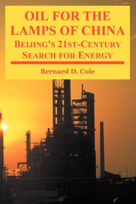 Oil for the Lamps of China: Beijings 21st-Century Search for Energy