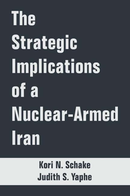 Strategic Implications of a Nuclear-Armed Iran, The
