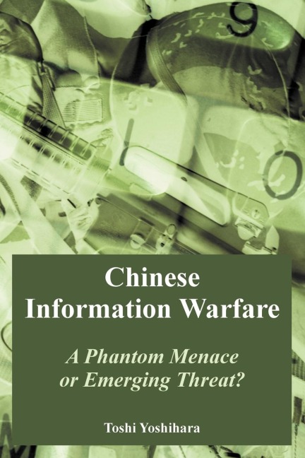 Chinese Information Warfare: A Phantom Menace or Emerging Threat?
