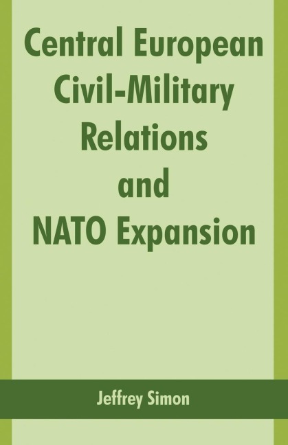 Central European Civil-Military Relations and NATO Expansion