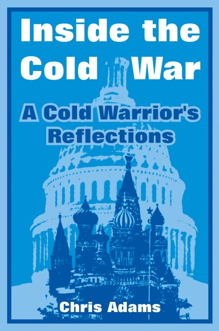Inside the Cold War: A Cold Warriors Reflections