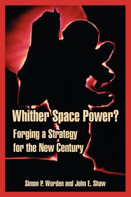 Whither Space Power?: Forging a Strategy for the New Century