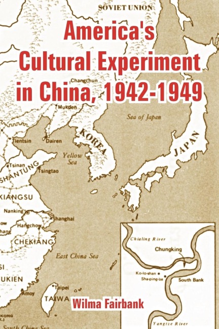 Americas Cultural Experiment in China, 1942-1949