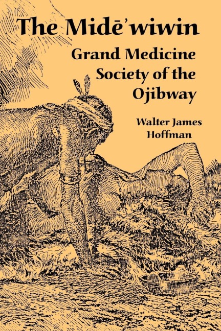 The Midewiwin: Grand Medicine Society of the Ojibway