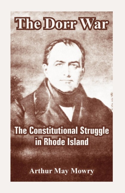 The Dorr War: The Constitutional Struggle in Rhode Island