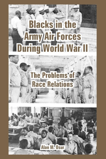 Blacks in the Army Air Forces During World War II: The Problems of Race Relations