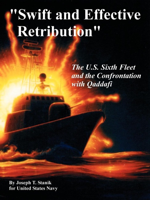 Swift and Effective   Retribution: The U.S. Sixth Fleet and the Confrontation with Qaddafi