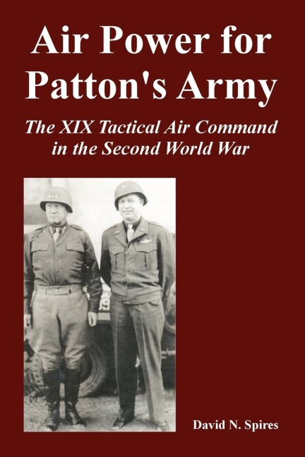 Air Power for Pattons Army: The XIX Tactical Air Command in the Second World War