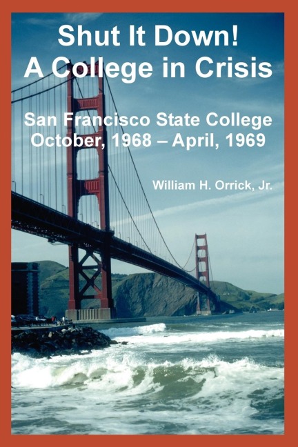 Shut It Down!  A College in Crisis: San Francisco State College October, 1968 - April, 1969