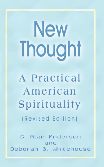 New Thought: A Practical American Spirituality (Revised Edition)