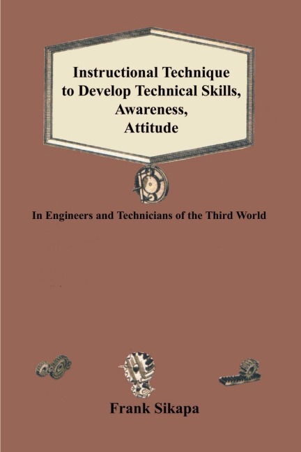 Instructional Technique to Develop Technical Skills, Awareness, Attitude: In Engineers and Technicians of the Third World