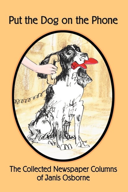 Put the Dog on the Phone: The Collected Newspaper Columns of Janis Osborne