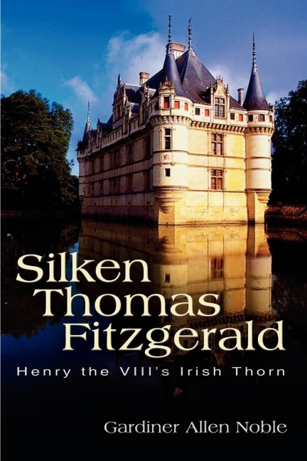 Silken Thomas Fitzgerald: Henry the VIIIs Irish Thorn