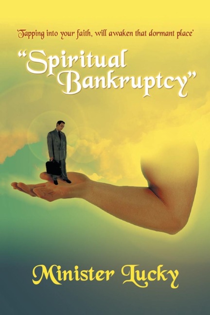 Spiritual Bankruptcy: Tapping into your faith, will awaken that dormant place