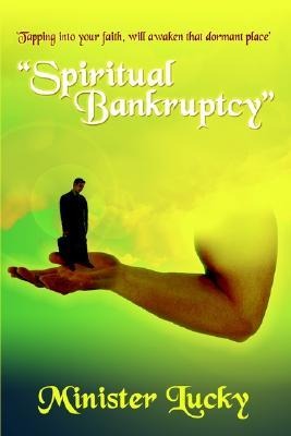 Spiritual Bankruptcy: Tapping into your faith, will awaken that dormant place