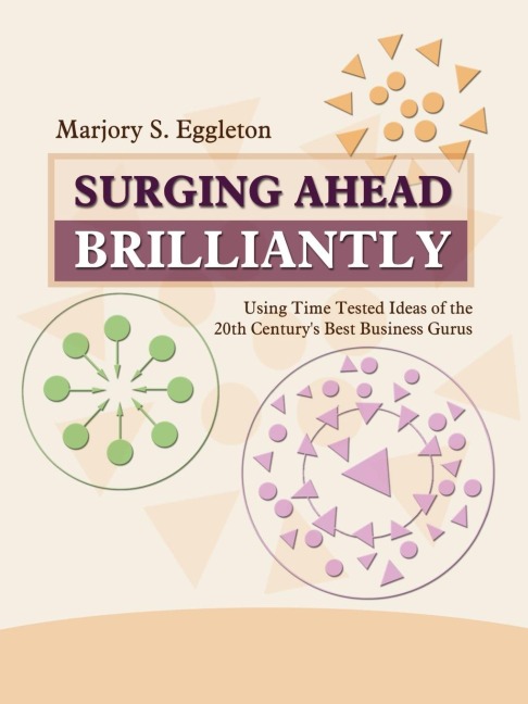 SURGING AHEAD BRILLIANTLY: Using Time Tested Ideas of the 20th Century's Best Business Gurus