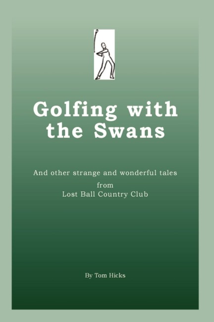 Golfing with the Swans: and other strange and wonderful tales from Lost Ball Country Club