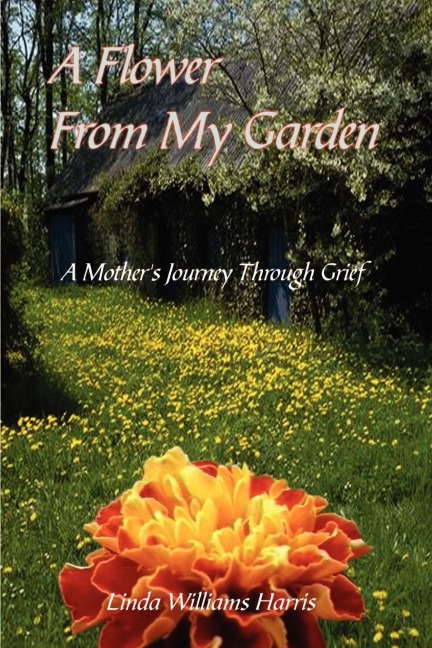 A Flower From My Garden: A Mothers Journey Through Grief