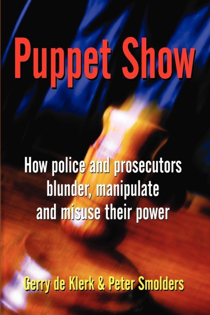 Puppet Show: How police and prosecutors blunder, manipulate and misuse their power