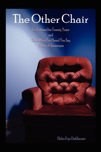 The Other Chair: Ive Listened for Twenty Years and This is What Ive Heard You Say Poetry of Awareness