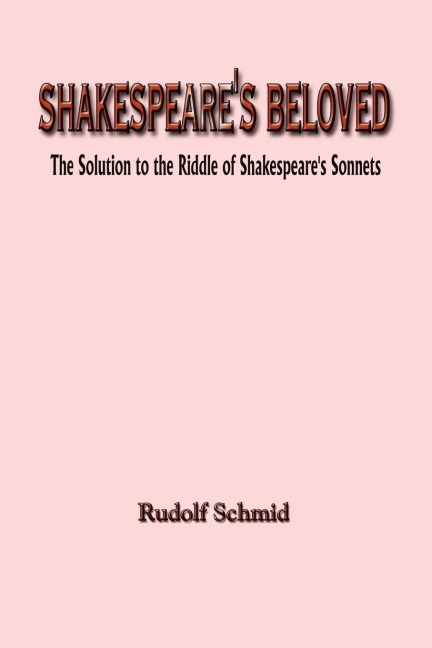 SHAKESPEARES BELOVED: The Solution to the Riddle of Shakespeares Sonnets