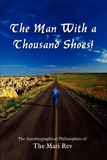 The Man With a Thousand Shoes!: The Autobiographical  The Autobiographical Philosophies of The Mari Rev