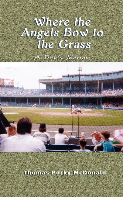 Where the Angels Bow to the Grass: A Boys Memoir