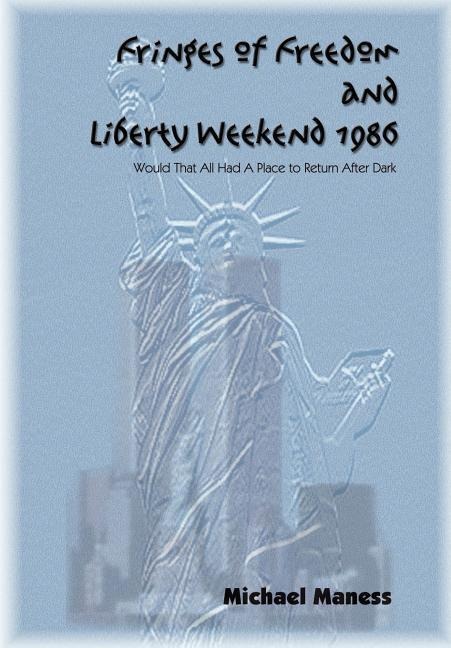Fringes of Freedom and Liberty Weekend 1986: Would That All Had A Place to Return After Dark
