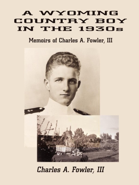 A Wyoming Country Boy in the 1930s: Memoirs of Charles A. Fowler, III