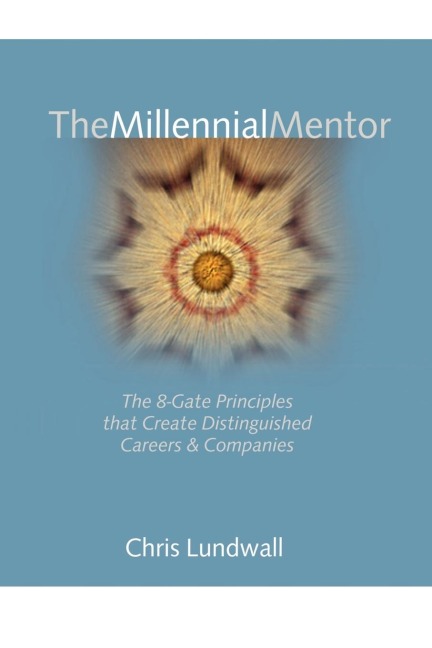 The Millennial Mentor: The 8-Gate Principles That Create Distinguished Careers & Companies