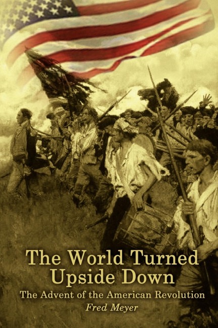 The World Turned Upside Down: The Advent of the American Revolution