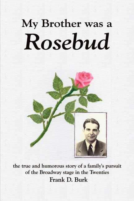 My Brother Was a Rosebud: The True and Humorous Story of a Familys Pursuit of the Broadway Stage in the Twenties