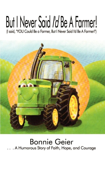 But I Never Said Id Be A Farmer!: (I said, YOU Could Be a Farmer, But I Never Said Id Be A Farmer!)