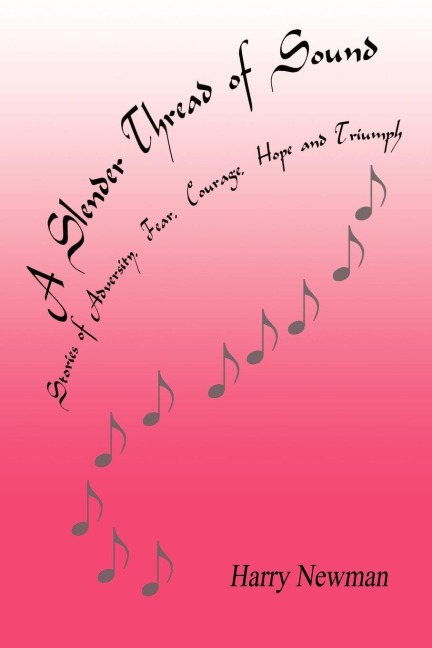 A Slender Thread of Sound: Stories of Adversity, Fear, Courage, Hope and Triumph