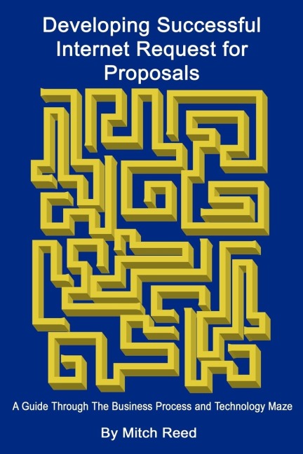 Developing Successful Internet Request for Proposals: A Guide Through The Business Process and Technology Maze
