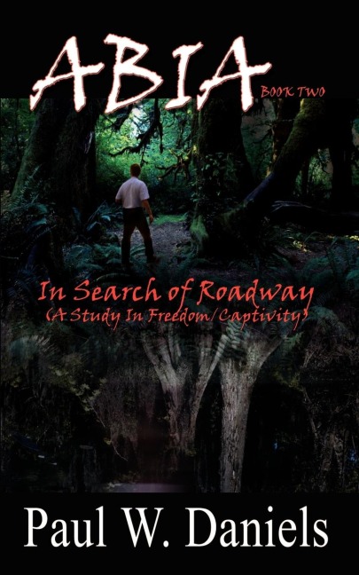 ABIA BOOK TWO: In Search of Roadway (A Study In Freedom/Captivity)