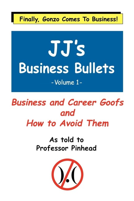 JJs Business Bullets -Volume 1: Why Businesses Suck and What We Can Do About It