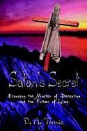 Satan's Secret: Exposing the Master of Deception and the Father of Lies