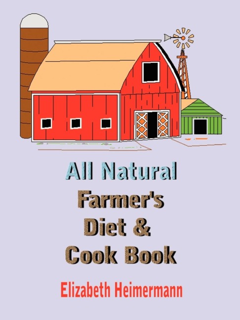 All Natural Farmers Diet and Cook Book