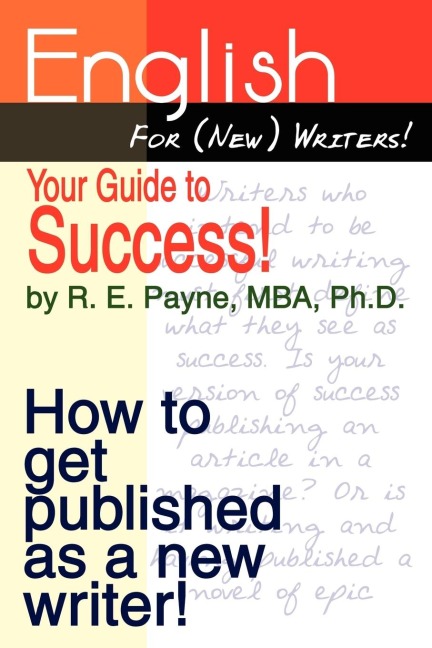English For (New) Writers! Your Guide to Success!: How to get published as a new writer!