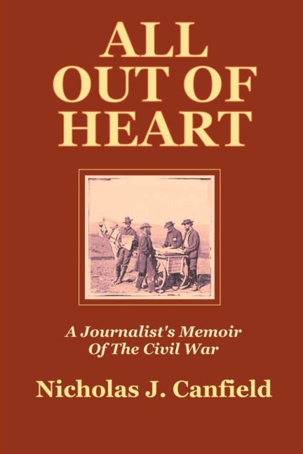 All Out of Heart: A Journalists Memoir of the Civil War