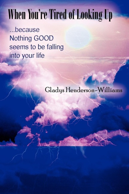 When Youre Tired of Looking Up: ...Because Nothing Good Seems to Be Falling Into Your Life