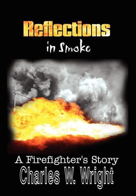 Reflections in Smoke: A Firefighters Story